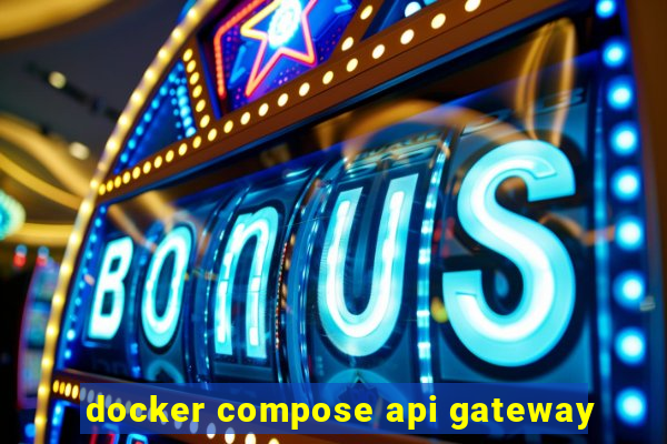 docker compose api gateway